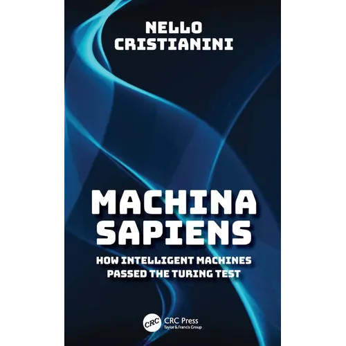 Machina Sapiens: How Intelligent Machines Passed the Turing Test - Paperback