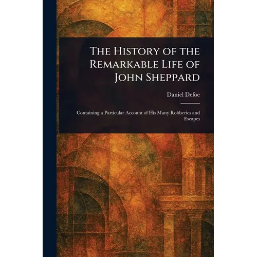 The History of the Remarkable Life of John Sheppard - Paperback
