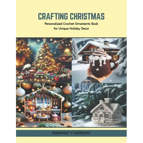 Crafting Christmas: Personalized Crochet Ornaments Book for Unique Holiday Decor - Paperback