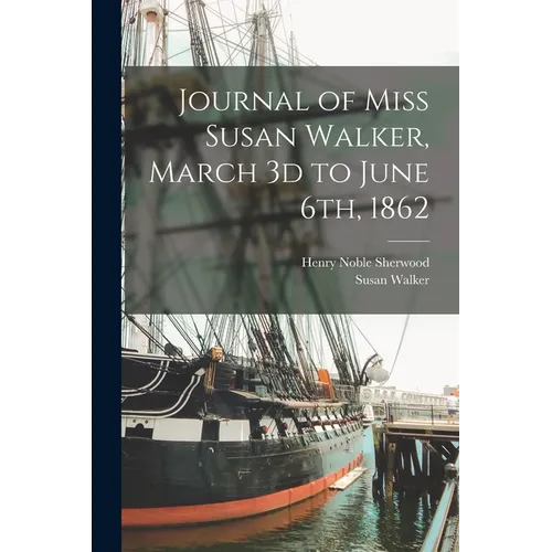 Journal of Miss Susan Walker, March 3d to June 6th, 1862 - Paperback