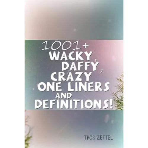 1001+ Wacky, Daffy, Crazy One Liners and Definitions! - Paperback