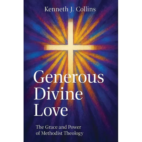 Generous Divine Love: The Grace and Power of Methodist Theology - Paperback