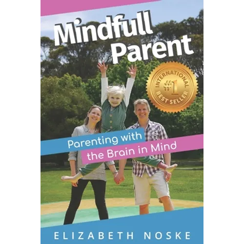 Mindfull Parent: Parenting with the Brain in Mind - Paperback