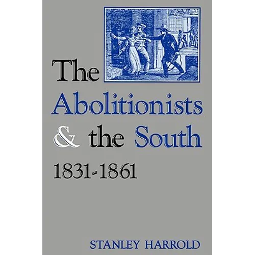 The Abolitionists and the South, 1831-1861 - Paperback