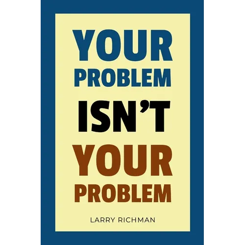 Your Problem Isn't Your Problem - Paperback
