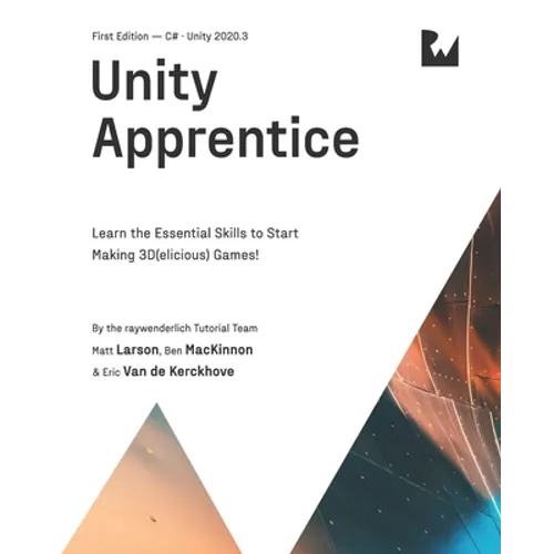 Unity Apprentice (First Edition): Learn the Essential Skills to Start Making 3D(elicious) Games - Paperback