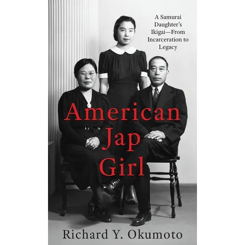 American Jap Girl: A Samurai Daughter's Ikigai-From Incarceration to Legacy - Hardcover