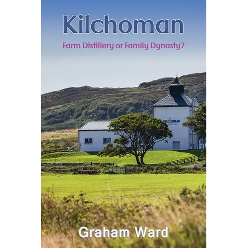Kilchoman - Farm Distillery or Family Dynasty?