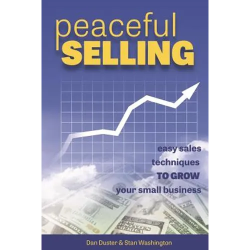 Peaceful Selling: Easy Sales Techniques to Grow Your Small Business - Paperback