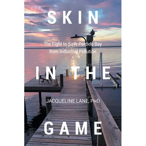 Skin in the Game: The Fight to Save Perdido Bay from Industrial Pollution - Paperback