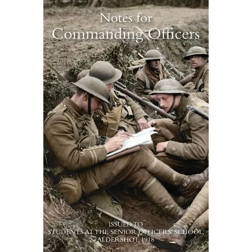 Notes for Commanding Officers: Issued to Students at the Senior Officers School Aldershot 1918 - Paperback