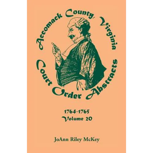 Accomack County, Virginia Court Order Abstracts, Volume 20: 1764-1765 - Paperback