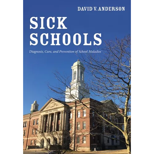Sick Schools: Diagnosis, Cure, and Prevention of School Maladies - Paperback