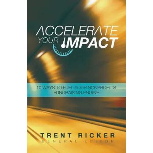Accelerate Your Impact: 10 Ways to Fuel Your Nonprofit's Fundraising Engine - Paperback