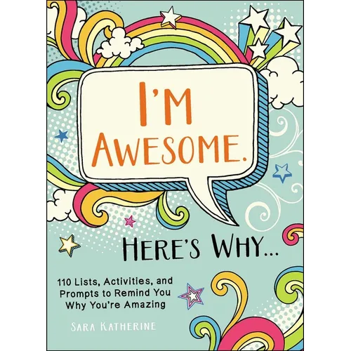 I'm Awesome. Here's Why...: 110 Lists, Activities, and Prompts to Remind You Why You're Amazing - Paperback