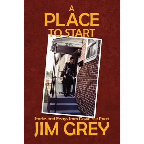A Place to Start: Stories and Essays from Down the Road - Paperback