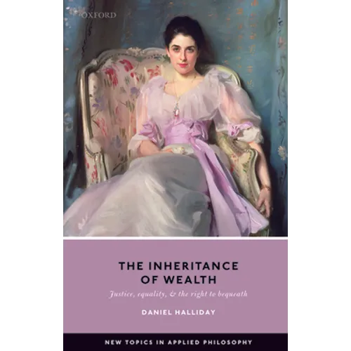 The Inheritance of Wealth: Justice, Equality, and the Right to Bequeath - Paperback