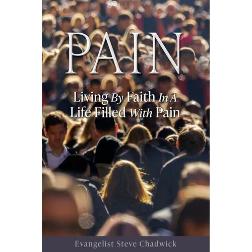 Pain: Living By Faith In A Life Filled With Pain - Paperback