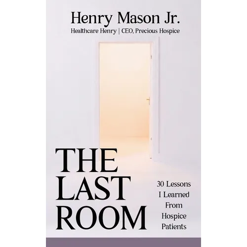 The Last Room: 30 Lessons I Learned From Hospice Patients - Hardcover