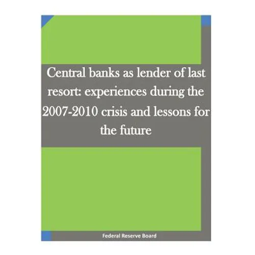 Central banks as lender of last resort: experiences during the 2007-2010 crisis and lessons for the future - Paperback