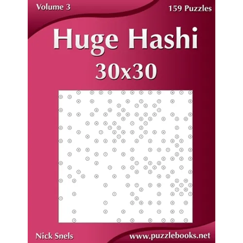 Huge Hashi 30x30 - Easy to Hard - Volume 3 - 159 Logic Puzzles - Paperback