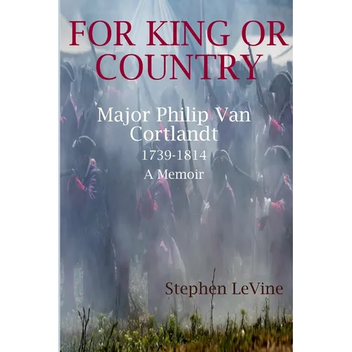 For King Or Country: Major Philip Van Cortlandt 1739-1814 A Memoir - Paperback