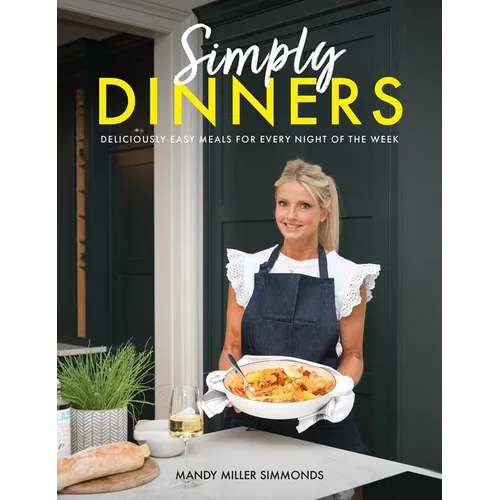 Simply Dinners: Deliciously Easy Meals for Every Night of the Week