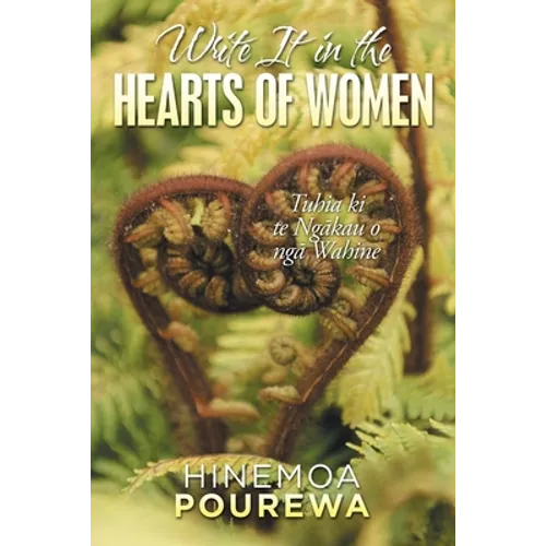 Write It in the Hearts of Women: Tuhia Ki Te Ngkau O Ng Wahine - Paperback