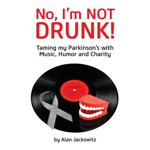No, I'm Not Drunk!: Taming My Parkinson's With Humor, Music and Charity - Paperback