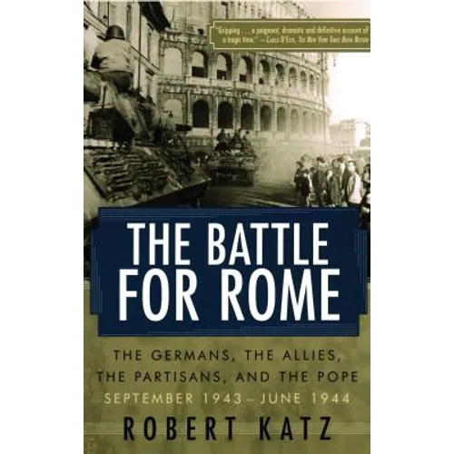 The Battle for Rome: The Germans, the Allies, the Partisans, and the Pope, September 1943--June 1944 - Paperback