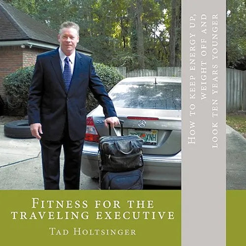 Fitness for the traveling executive: How to keep energy up, weight off and look ten years younger - Paperback