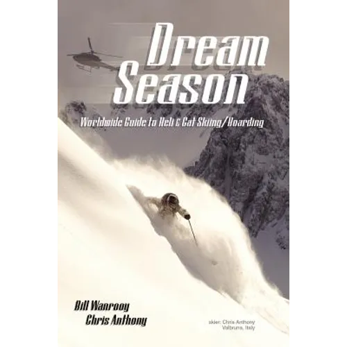 Dream Season: Worldwide Guide to Heli & Cat Skiing/Boarding - Paperback