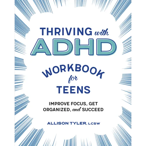 Thriving with ADHD Workbook for Teens: Improve Focus, Get Organized, and Succeed - Paperback