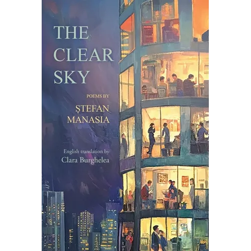 The Clear Sky: Poems in Romanian by Stefan Manasia translated into English by Clara Burghelea