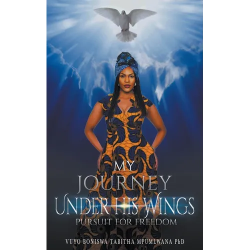My Journey Under His Wings: Pursuit of Freedom - Paperback