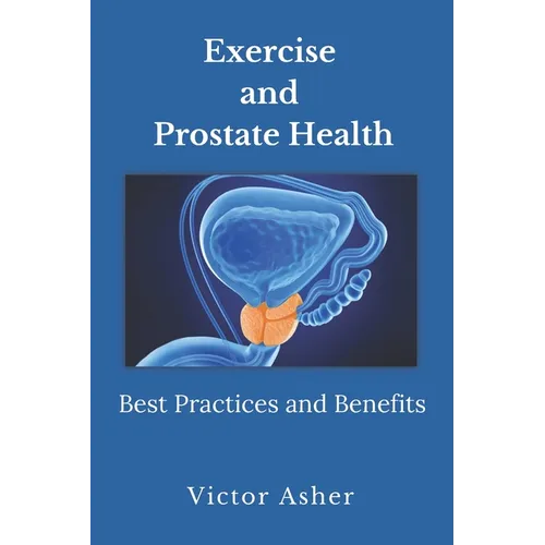 Exercise and Prostate Health: Best Practices and Benefits - Paperback