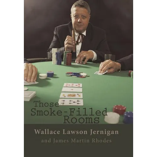 Those Smoke-Filled Rooms: The Wallace Jernigan Story - Hardcover