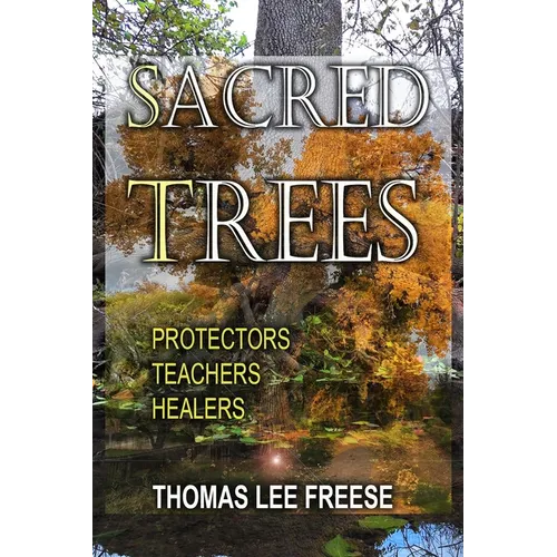 Sacred Trees: Protectors, Healers, Teachers - Paperback