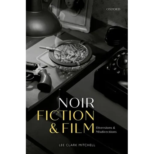 Noir Fiction and Film: Diversions and Misdirections