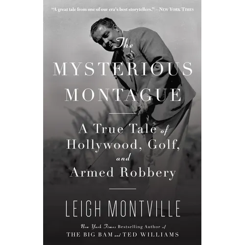The Mysterious Montague: A True Tale of Hollywood, Golf, and Armed Robbery