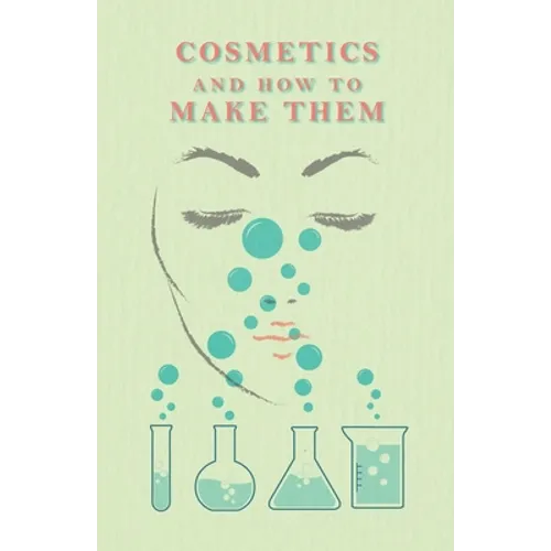 Cosmetics And How To Make Them - Paperback
