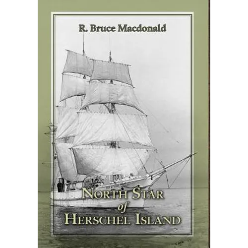 North Star of Herschel Island - The Last Canadian Arctic Fur Trading Ship. - Hardcover