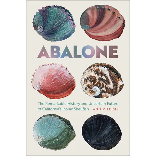 Abalone: The Remarkable History and Uncertain Future of California's Iconic Shellfish - Paperback