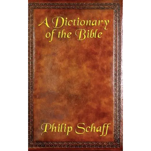 A Dictionary of the Bible: A Classic Reference Guide to Scripture - Hardcover