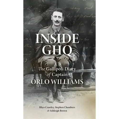 Inside GHQ: The Gallipoli Diary of Captain Orlo Williams - Hardcover
