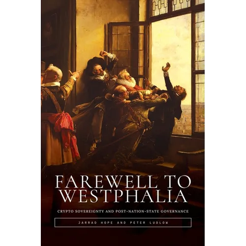 Farewell to Westphalia: Crypto Sovereignty and Post-Nation-State Governance