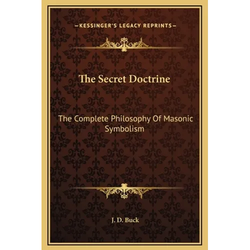 The Secret Doctrine: The Complete Philosophy Of Masonic Symbolism - Hardcover