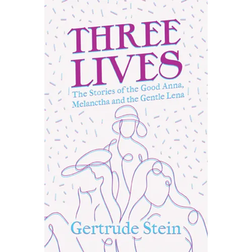 Three Lives - The Stories of the Good Anna, Melanctha and the Gentle Lena;With an Introduction by Sherwood Anderson - Paperback