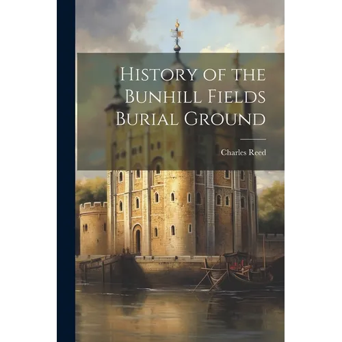 History of the Bunhill Fields Burial Ground - Paperback