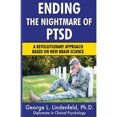 Ending The Nightmare of PTSD: A Revolutionary Approach Based On New Brain Science - Paperback